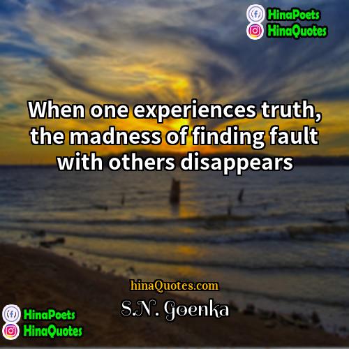 SN Goenka Quotes | When one experiences truth, the madness of